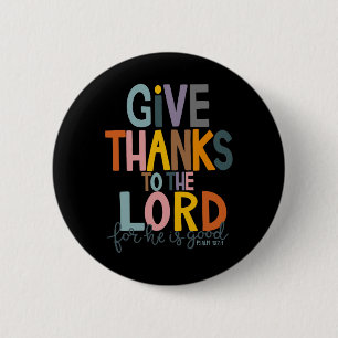 Give Thanks To The Lord He Is Good Jesus Fall Than 6 Cm Round Badge