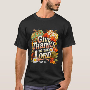 Give Thanks To The Lord Psalm 107_1 Autumn Gift T-Shirt