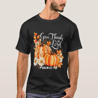 Give Thanks To The Lord Psalm 107_1 Pumpkin Gift T-Shirt