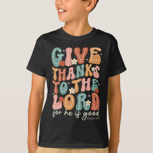 Give Thanks To The Lord Thanksgiving Bible Verse S T-Shirt