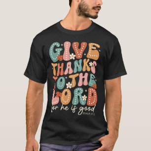 Give Thanks To The Lord Thanksgiving Bible Verse S T-Shirt