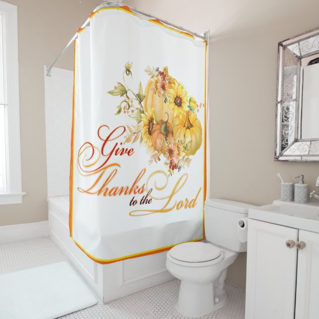 Give thanks to the Lord  Thanksgiving  Shower Curtain (In Situ)