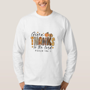 Give Thanks To The Lord Thanksgiving Turkey   T-Shirt