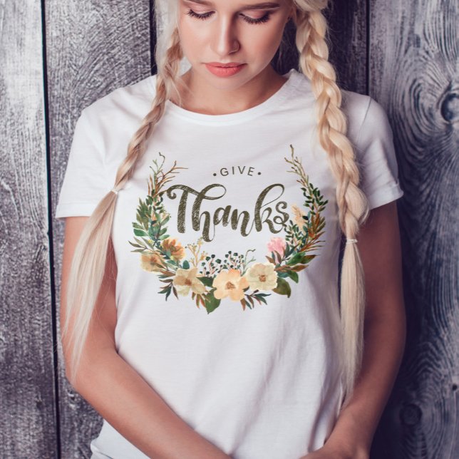 Give Thanks Watercolor Floral Wreath Thanksgiving T-Shirt (Inspirational words of gratitude to wear at Thanksgiving or anytime with Give Thanks in script font)
