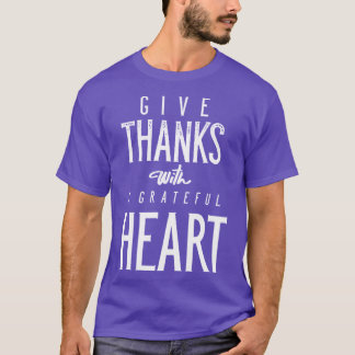 Give Thanks With A Grateful Heart T-Shirt