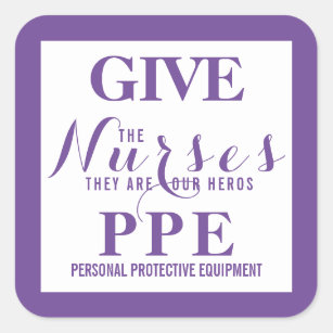 Give the nurses PPE They are our hero's Square Sticker