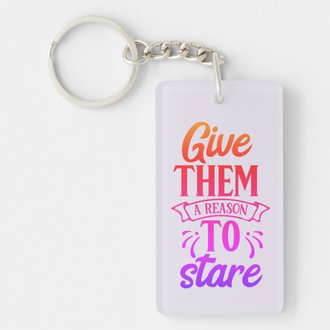 Give Them A Reason To Stare Key Ring (Front)