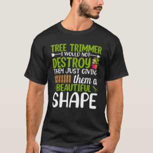 Give Them Beautiful Shape Gardening Gardener Plant T-Shirt