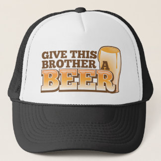 Give this brother a BEER! Trucker Hat