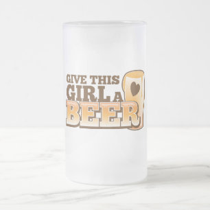 GIVE THIS GIRL A BEER design from The Beer Shop Frosted Glass Beer Mug