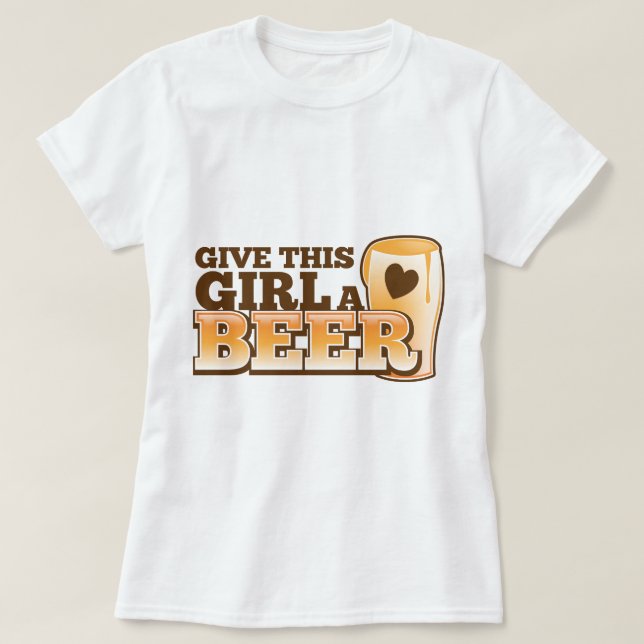 GIVE THIS GIRL A BEER design from The Beer Shop T-Shirt (Design Front)