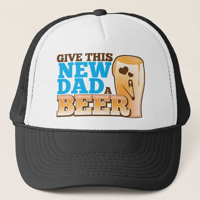 Give this New Dad a BEER@! Trucker Hat (Front)