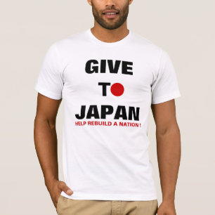 GIVE TO JAPAN HELP REBUILD A NATION ! T-Shirt