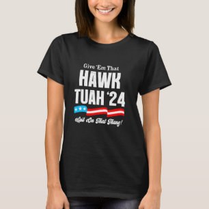Give u2018Em That Hawk Tuah Spit On That Thang Can T-Shirt