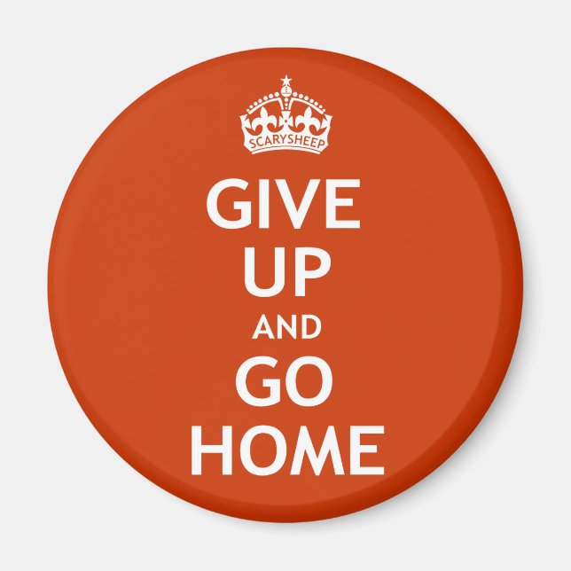 Give Up and Go Home Magnet (Front)