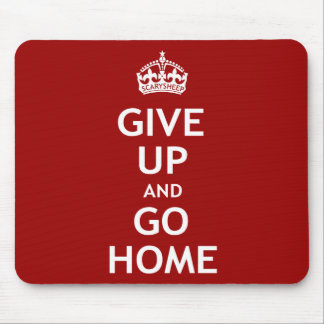 Give Up and Go Home Mouse Mat