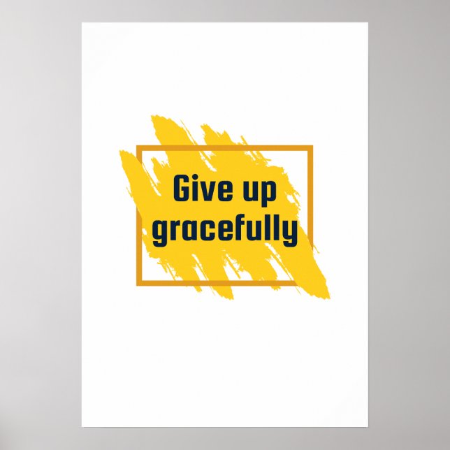 Give up gracefully. Anti Motivation Poster (Front)