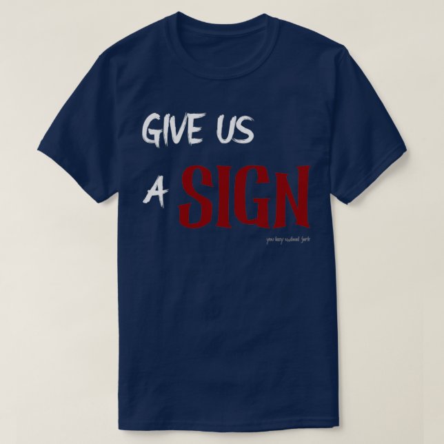 Give Us A Sign T-Shirt (Design Front)
