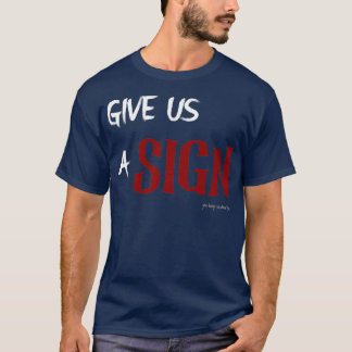 Give Us A Sign T-Shirt