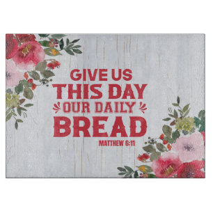 Give Us This Day Our Daily Bread Cutting Board