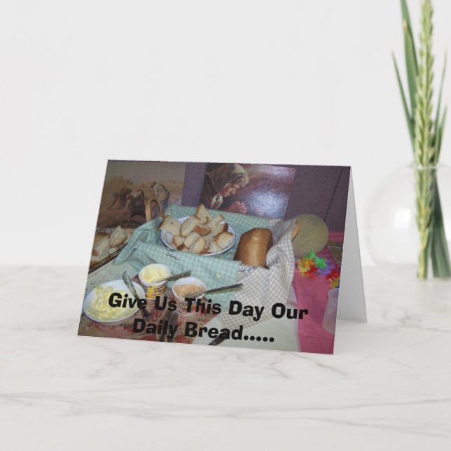 Give Us This Day Our Daily Bread.....notecard Card (Front)