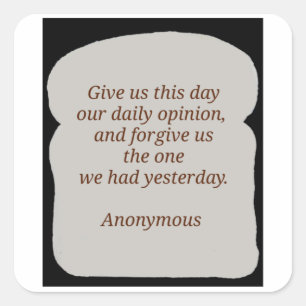 Give Us This Day Our Daily Opinion  Square Sticker