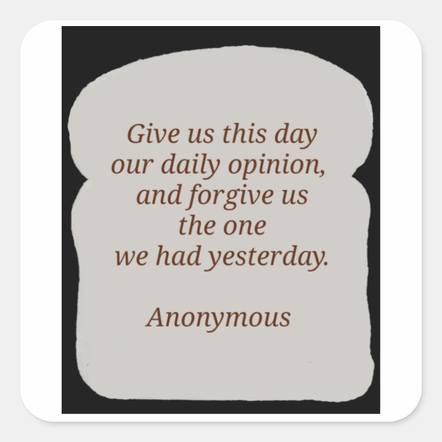 Give Us This Day Our Daily Opinion  Square Sticker (Front)