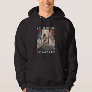 Give Us This Day Our Daily Shred Jesus Christian Hoodie