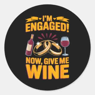 Give wine fiancée wife husband engaged engagement classic round sticker