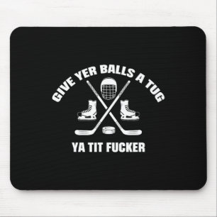 Give Yer A Tug Ya Tit Er Hockey Mouse Mat