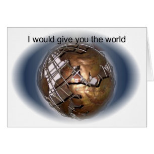 Give you the world