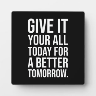 Give Your All Today For A Better Tomorrow Plaque