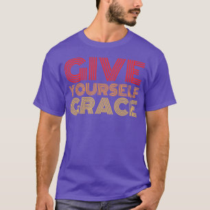 give yourself grace T-Shirt