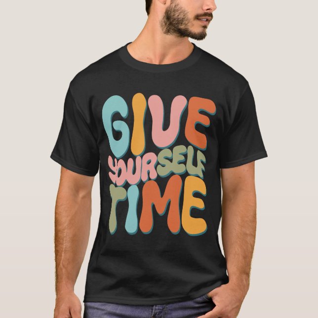 Give Yourself Time T-Shirt (Front)