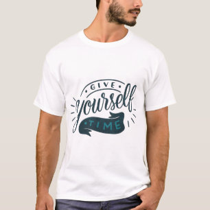 GIVE YOURSELF TIME T-Shirt