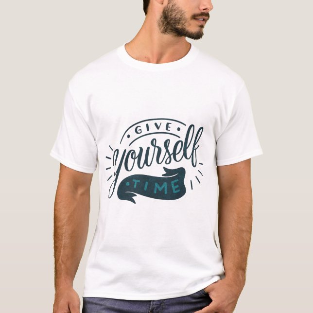 GIVE YOURSELF TIME T-Shirt (Front)