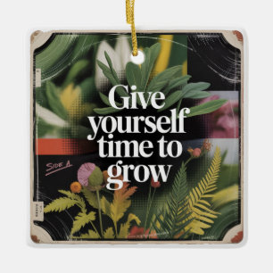 Give Yourself Time To Grow Ceramic Ornament