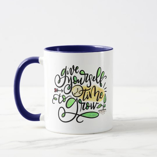 Give yourself time to grow, hand lettered mug