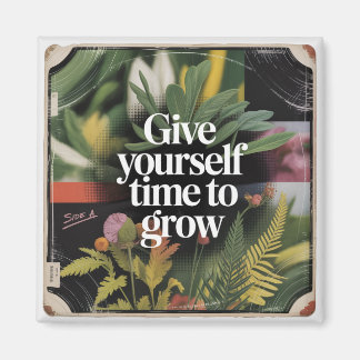 Give Yourself Time To Grow Magnet