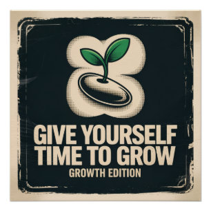 Give Yourself Time To Grow Poster
