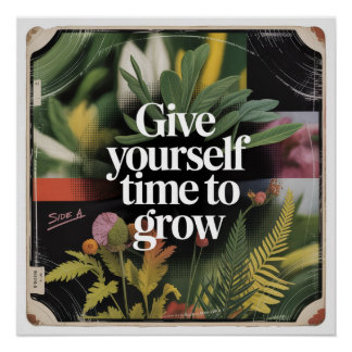 Give Yourself Time To Grow Poster