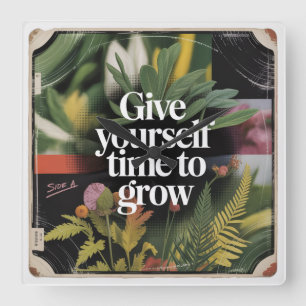 Give Yourself Time To Grow Square Wall Clock