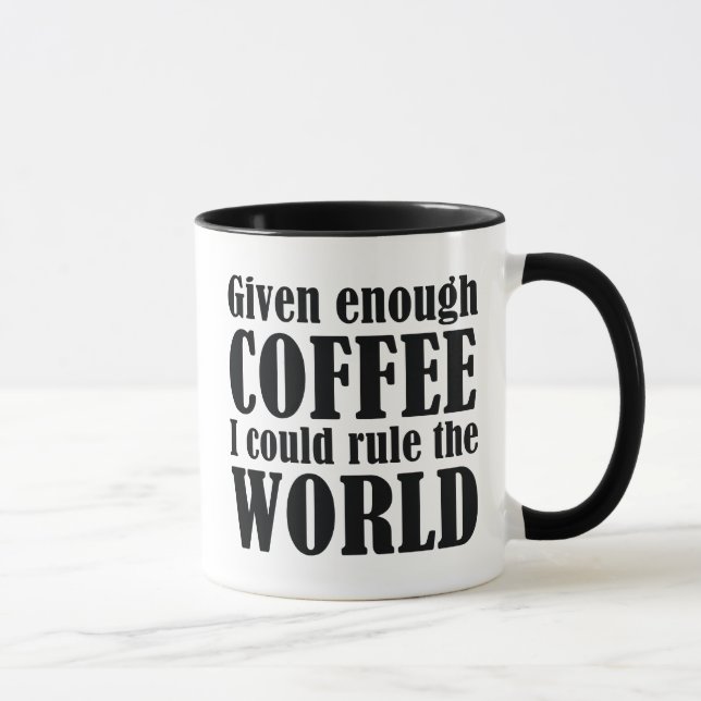 Given Enough Coffee I Could Rule The World Mug (Right)