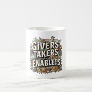 Givers Takers & Enablers Coffee Mug