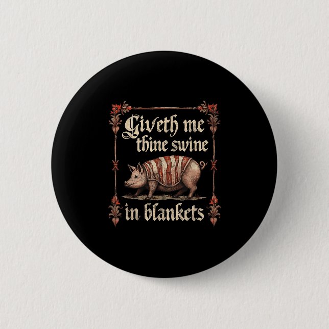 Giveth Me Thine Swine In Blankets  6 Cm Round Badge (Front)