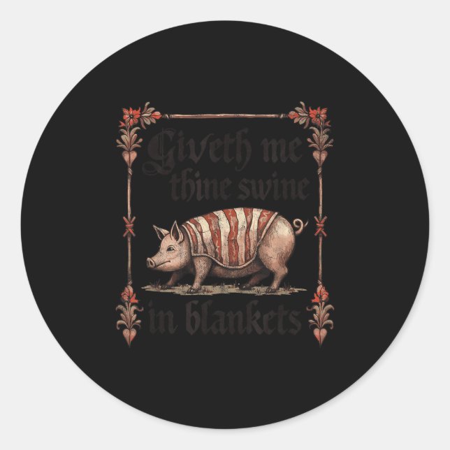 Giveth Me Thine Swine In Blankets  Classic Round Sticker (Front)