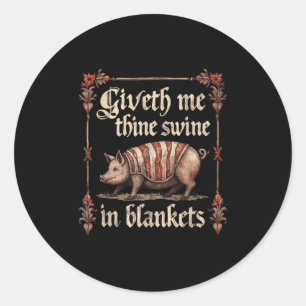 Giveth Me Thine Swine In Blankets Classic Round Sticker
