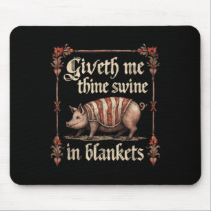 Giveth Me Thine Swine In Blankets  Mouse Mat