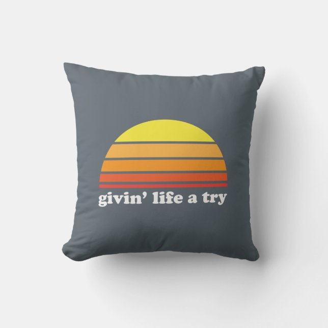 Givin' Life A Try Pillow (Front)