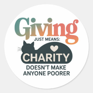 Giving Charity Cat Inspirational Generosity Quote Classic Round Sticker